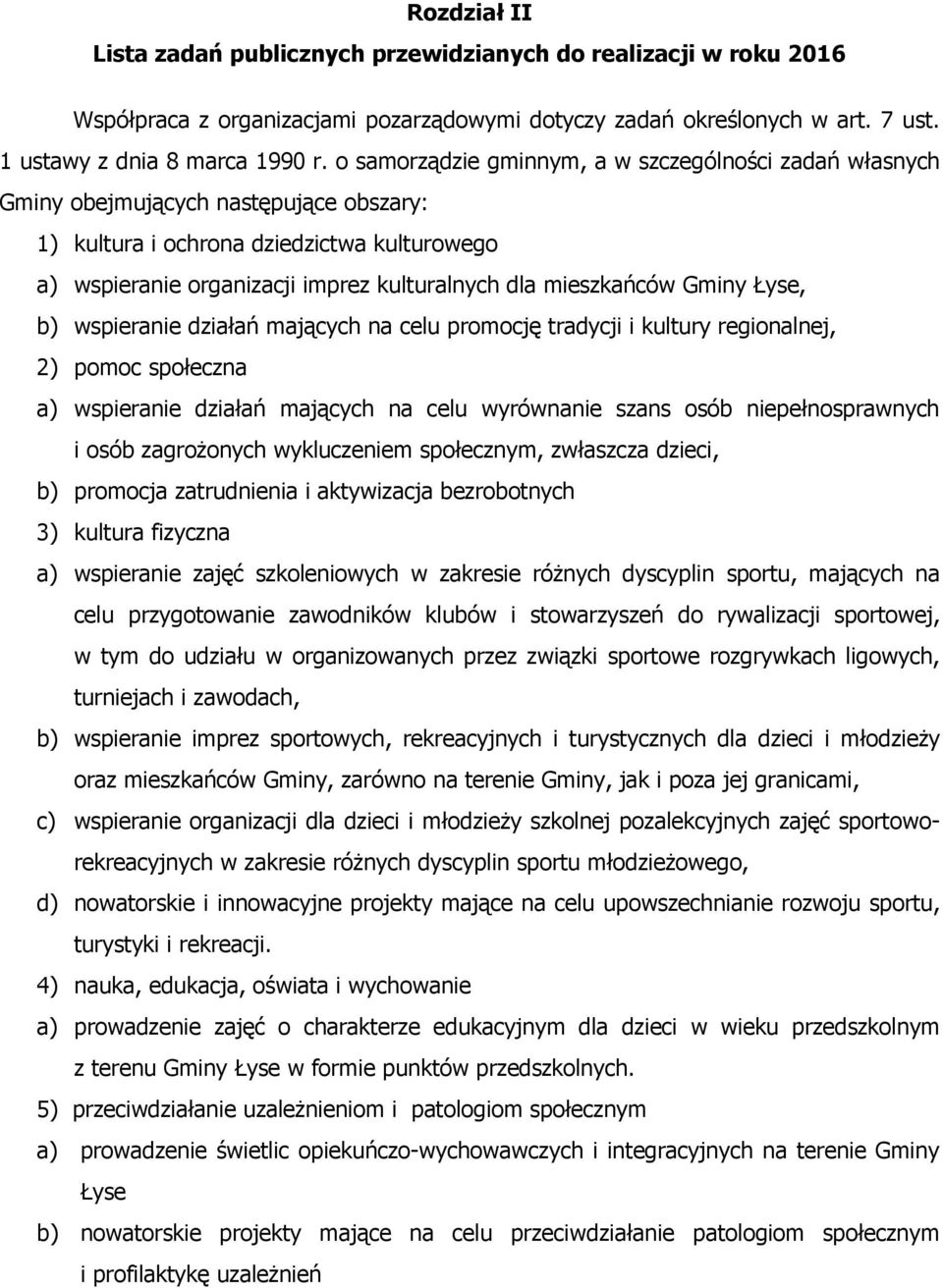 mieszkańców Gminy Łyse, b) wspieranie działań mających na celu promocję tradycji i kultury regionalnej, 2) pomoc społeczna a) wspieranie działań mających na celu wyrównanie szans osób