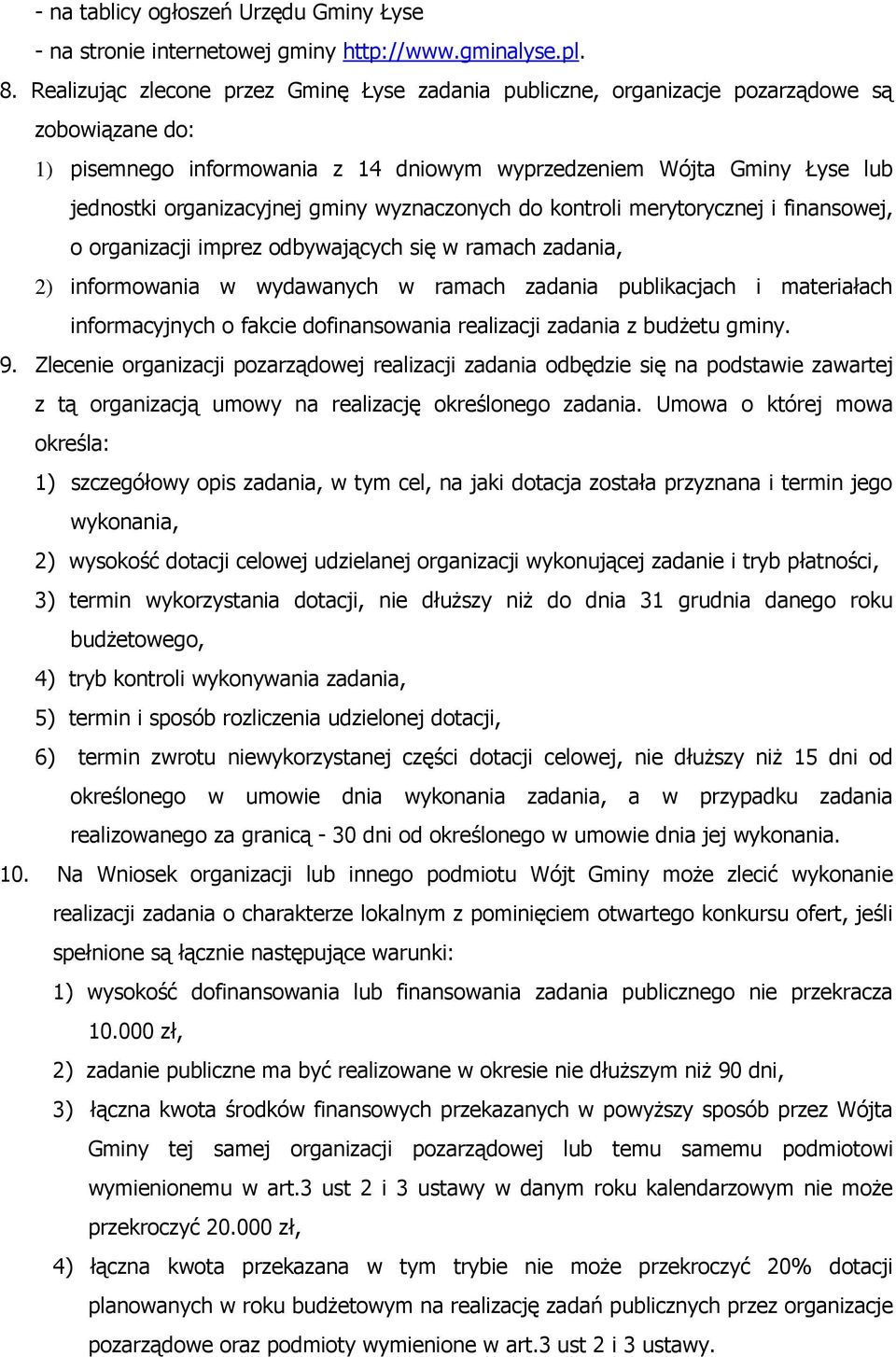 gminy wyznaczonych do kontroli merytorycznej i finansowej, o organizacji imprez odbywających się w ramach zadania, 2) informowania w wydawanych w ramach zadania publikacjach i materiałach