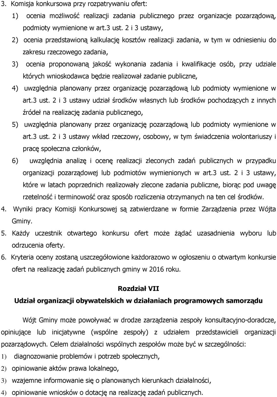 przy udziale których wnioskodawca będzie realizował zadanie publiczne, 4) uwzględnia planowany przez organizację pozarządową lub podmioty wymienione w art.3 ust.