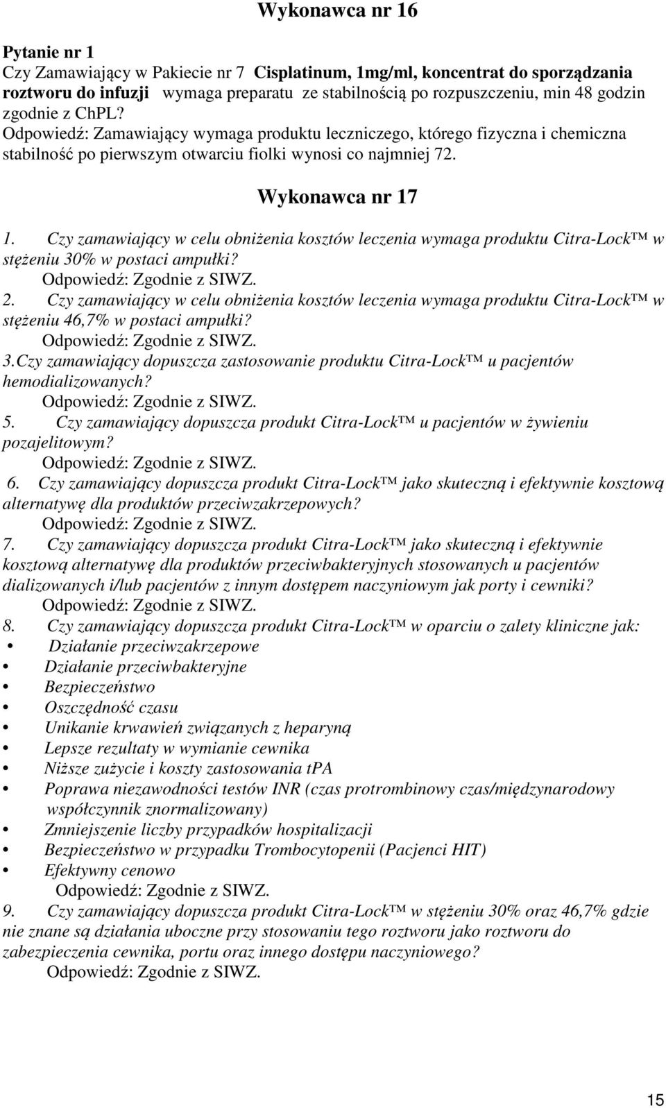 Czy zamawiający w celu obniżenia kosztów leczenia wymaga produktu Citra-Lock w stężeniu 30% w postaci ampułki? 2.