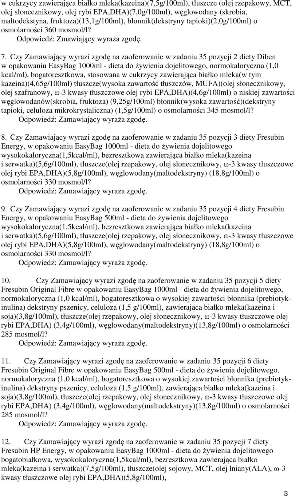 Czy Zamawiający wyrazi zgodę na zaoferowanie w zadaniu 35 pozycji 2 diety Diben w opakowaniu EasyBag 1000ml - dieta do żywienia dojelitowego, normokaloryczna (1,0 kcal/ml), bogatoresztkowa, stosowana