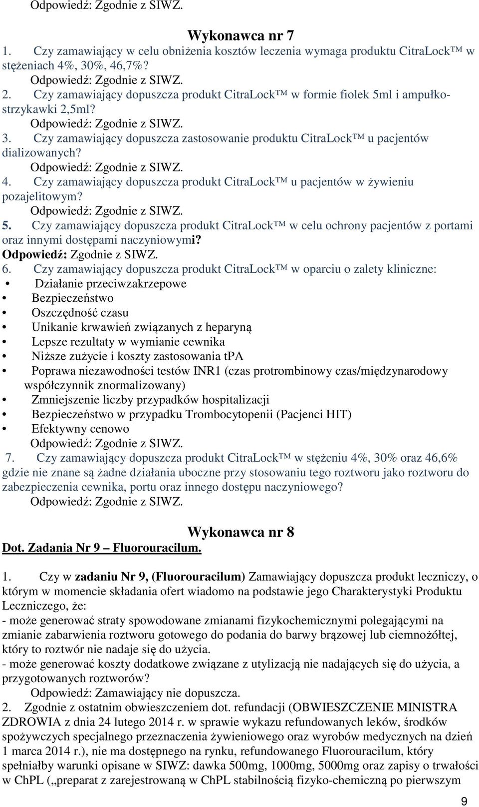 Czy zamawiający dopuszcza produkt CitraLock u pacjentów w żywieniu pozajelitowym? 5. Czy zamawiający dopuszcza produkt CitraLock w celu ochrony pacjentów z portami oraz innymi dostępami naczyniowymi?