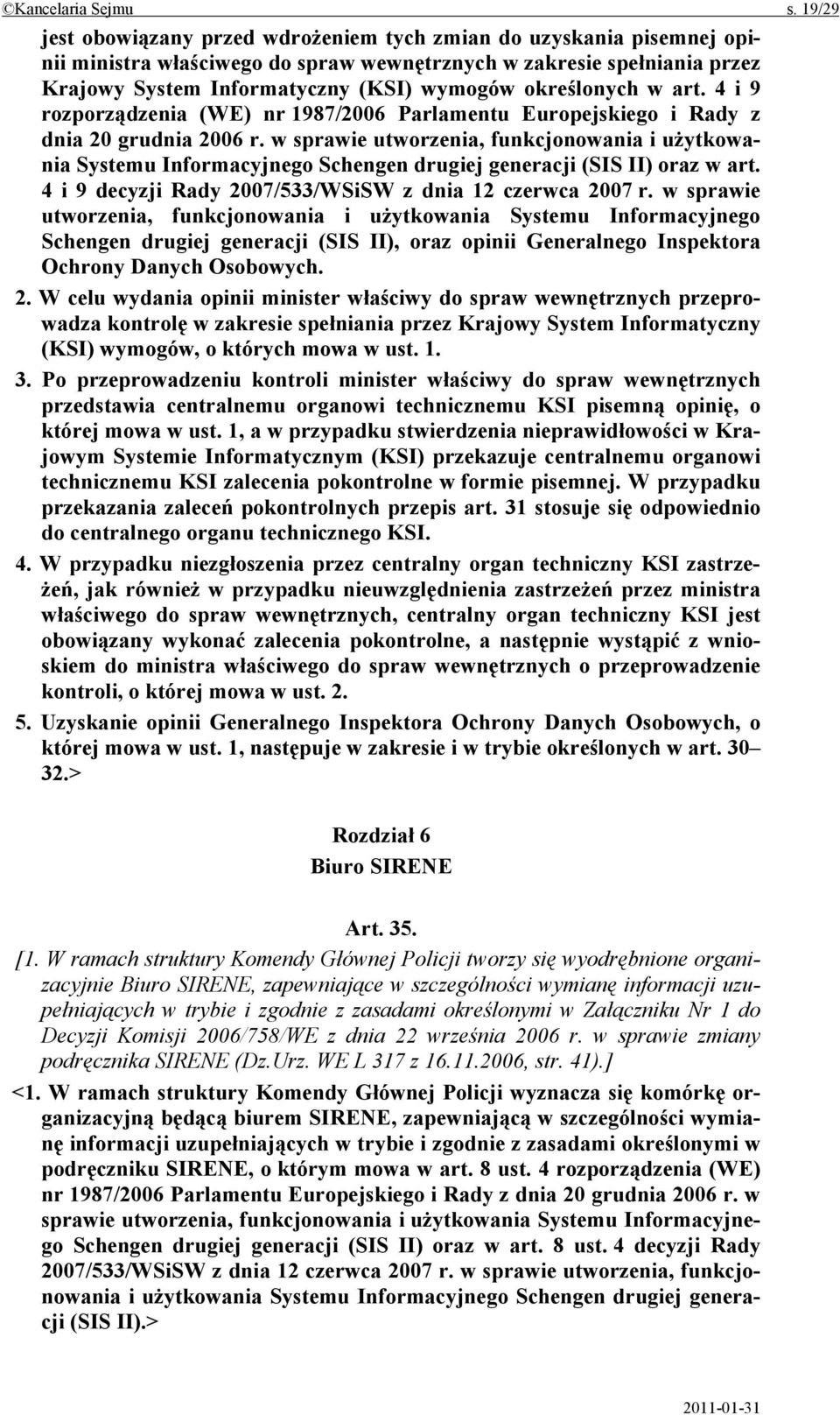 określonych w art. 4 i 9 rozporządzenia (WE) nr 1987/2006 Parlamentu Europejskiego i Rady z dnia 20 grudnia 2006 r.