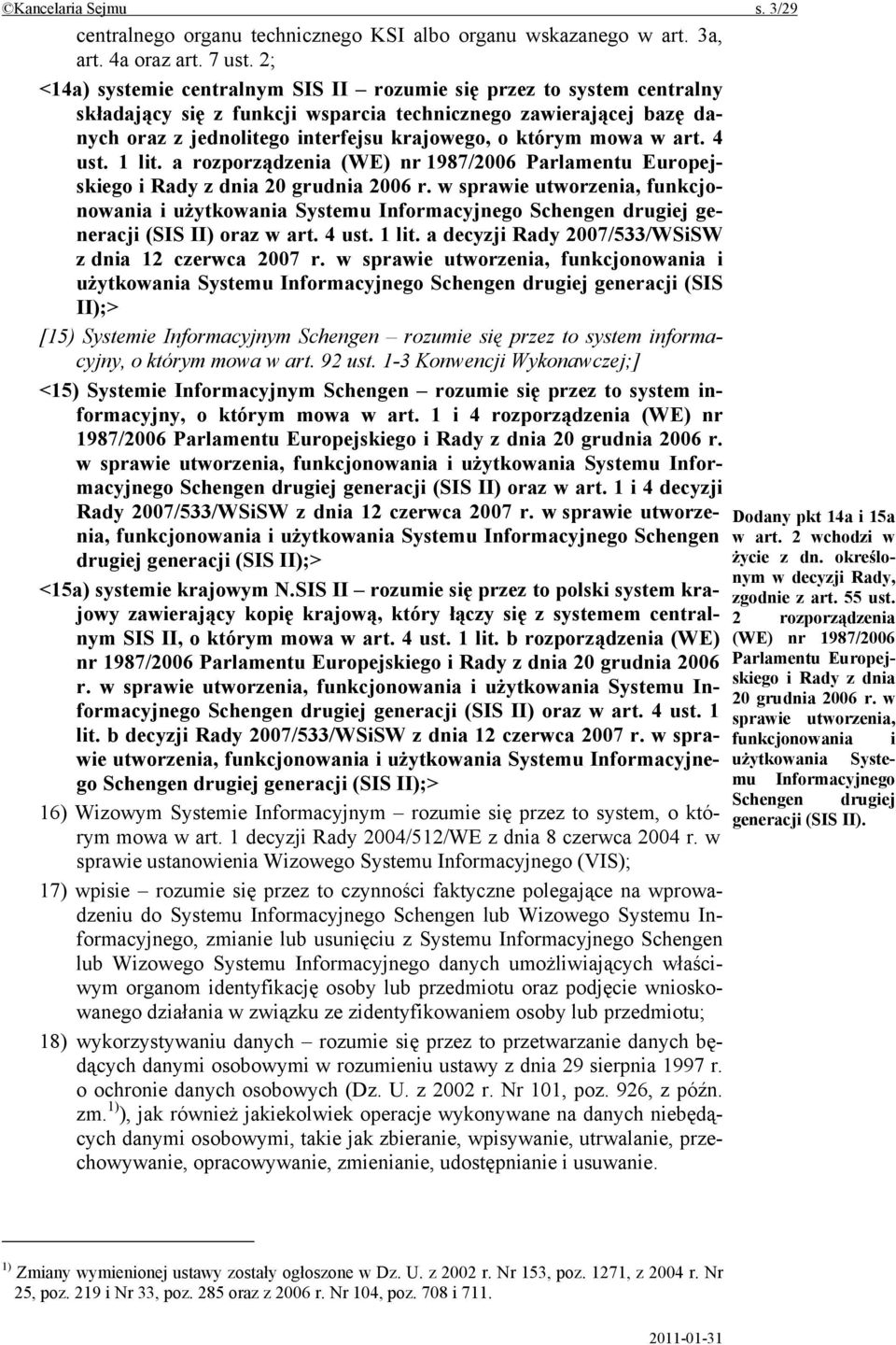 mowa w art. 4 ust. 1 lit. a rozporządzenia (WE) nr 1987/2006 Parlamentu Europejskiego i Rady z dnia 20 grudnia 2006 r.