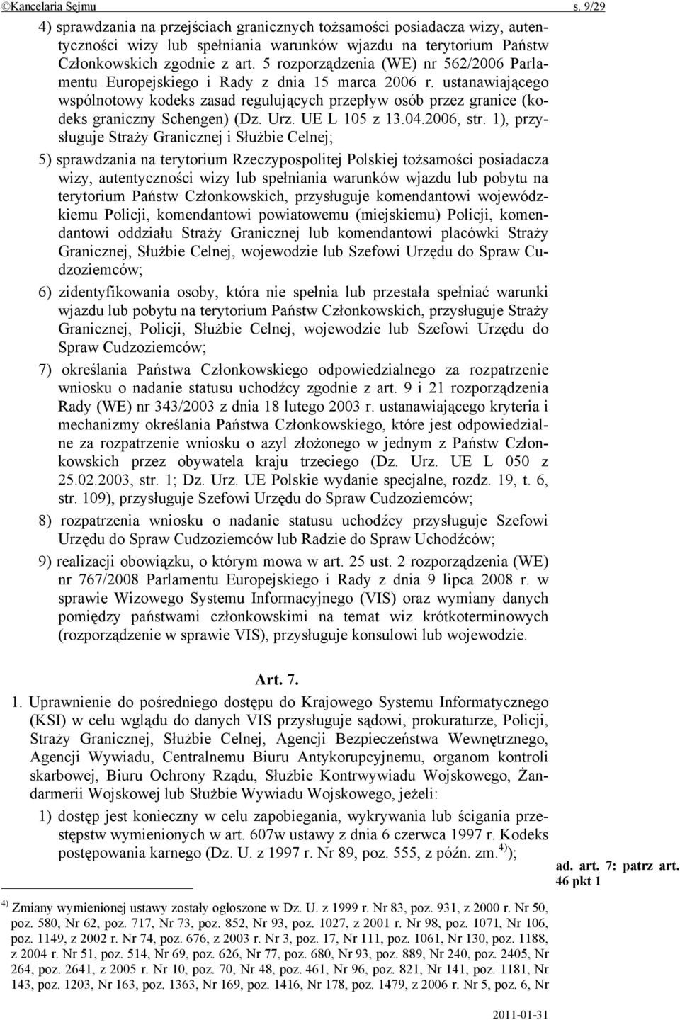 ustanawiającego wspólnotowy kodeks zasad regulujących przepływ osób przez granice (kodeks graniczny Schengen) (Dz. Urz. UE L 105 z 13.04.2006, str.