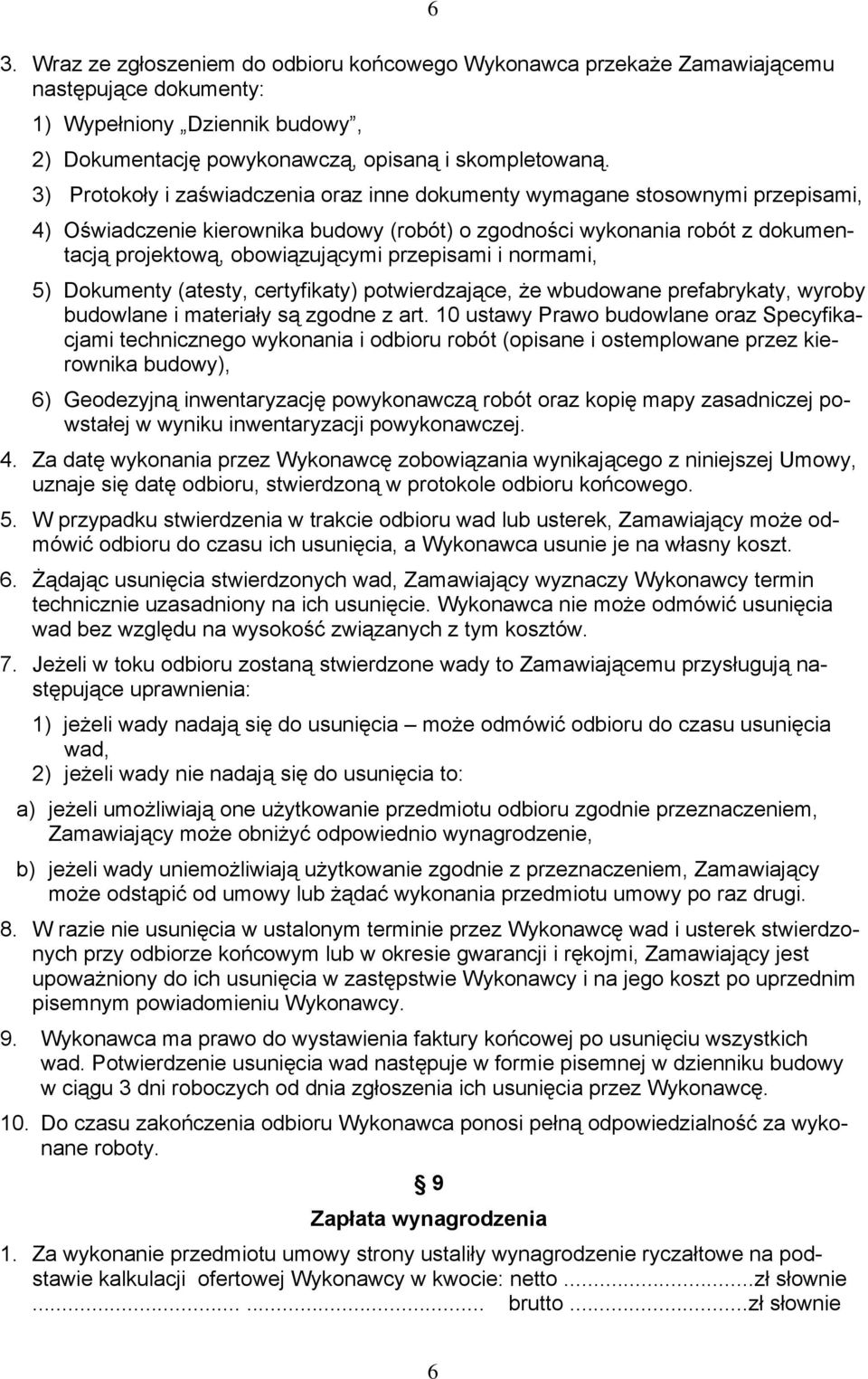 przepisami i normami, 5) Dokumenty (atesty, certyfikaty) potwierdzające, że wbudowane prefabrykaty, wyroby budowlane i materiały są zgodne z art.