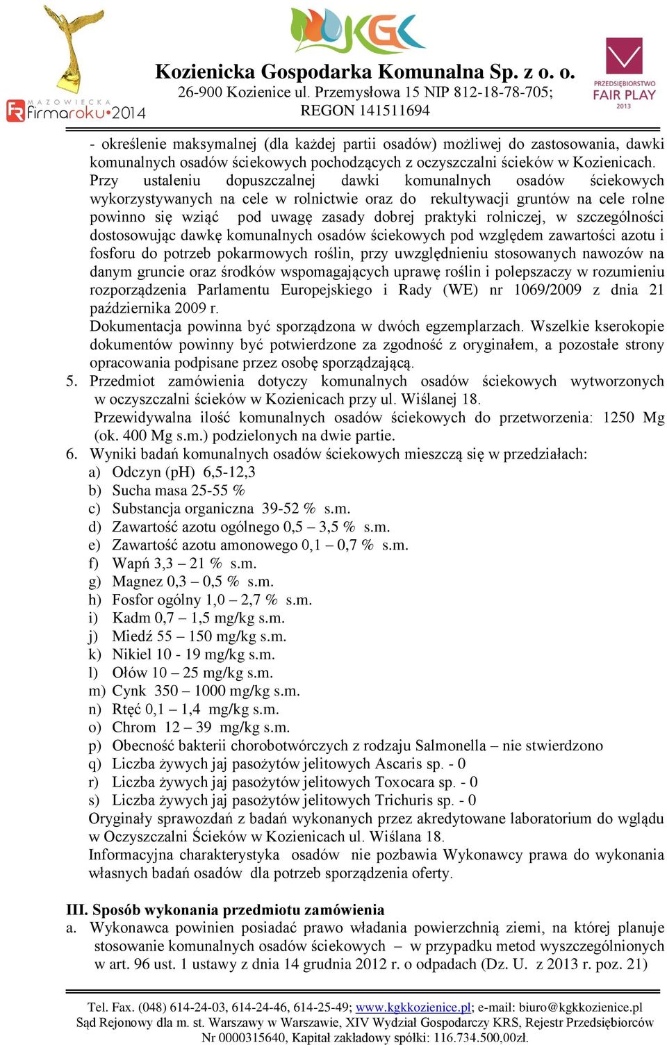 rolniczej, w szczególności dostosowując dawkę komunalnych osadów ściekowych pod względem zawartości azotu i fosforu do potrzeb pokarmowych roślin, przy uwzględnieniu stosowanych nawozów na danym