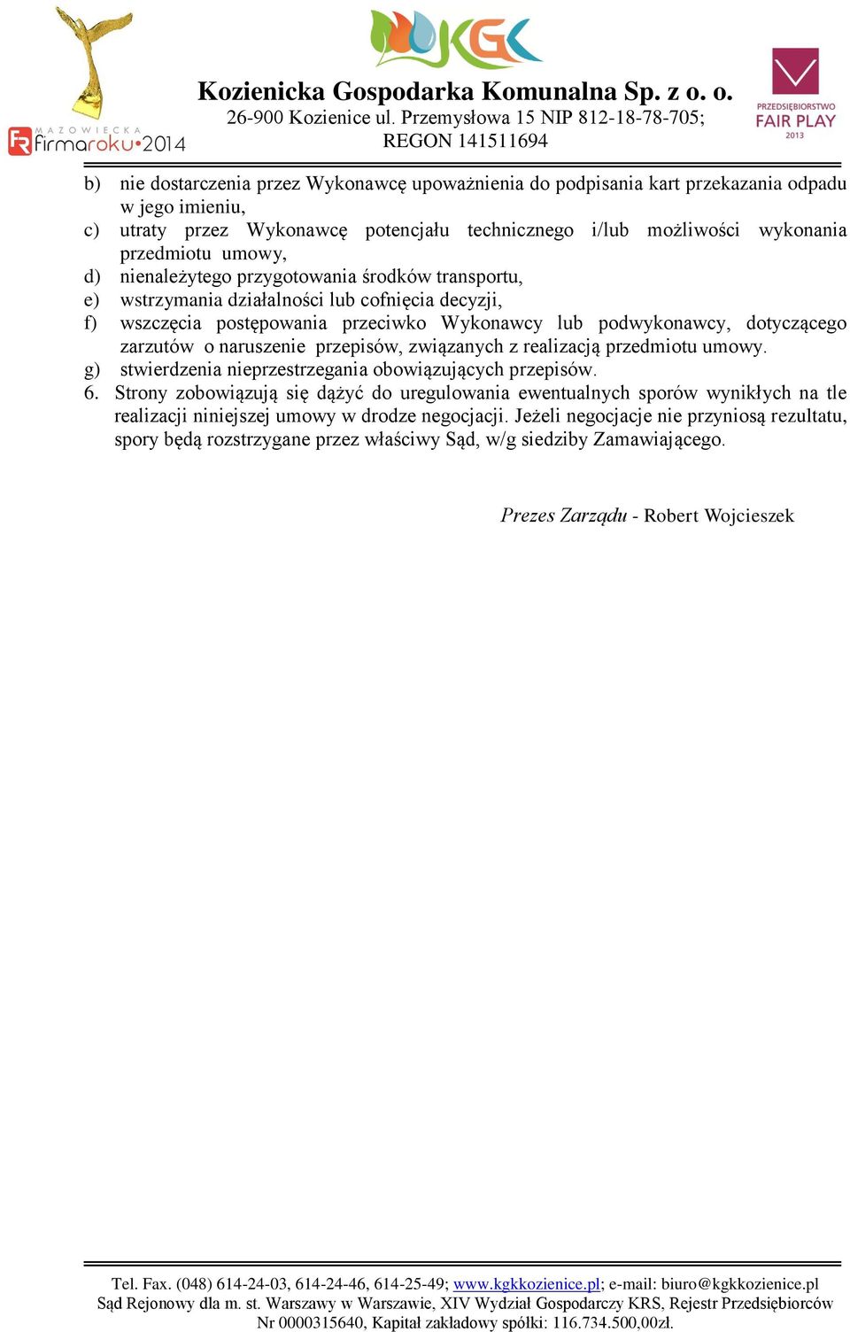 naruszenie przepisów, związanych z realizacją przedmiotu umowy. g) stwierdzenia nieprzestrzegania obowiązujących przepisów. 6.