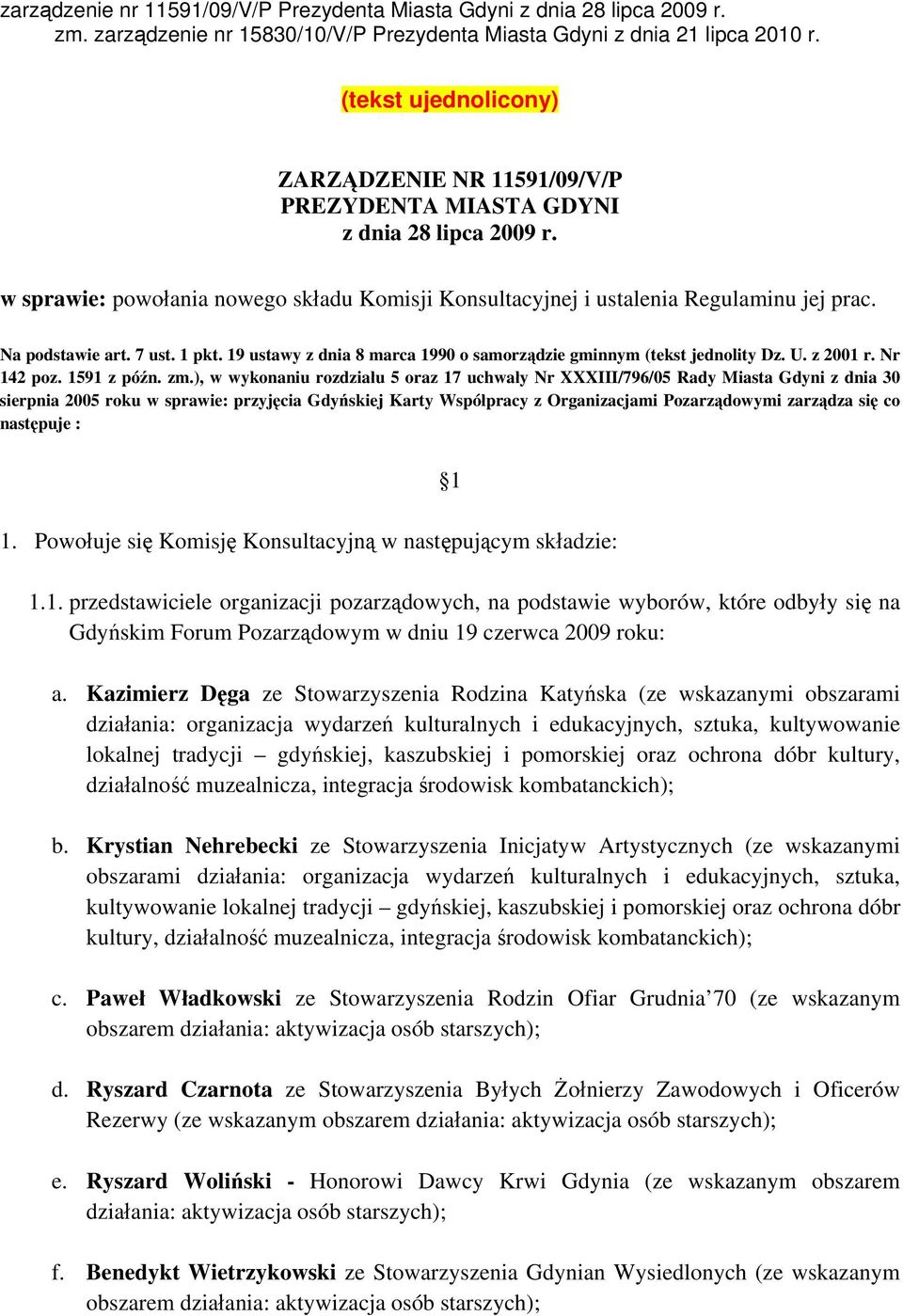 Na podstawie art. 7 ust. 1 pkt. 19 ustawy z dnia 8 marca 1990 o samorządzie gminnym (tekst jednolity Dz. U. z 2001 r. Nr 142 poz. 1591 z późn. zm.