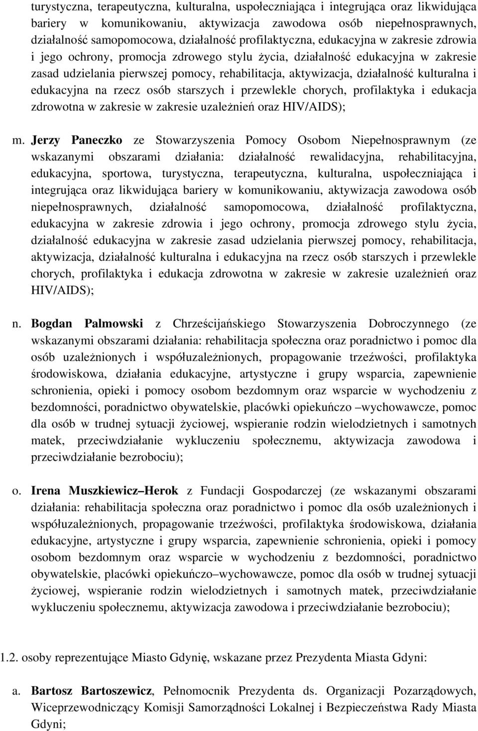 działalność kulturalna i edukacyjna na rzecz osób starszych i przewlekle chorych, profilaktyka i edukacja zdrowotna w zakresie w zakresie uzależnień oraz HIV/AIDS); m.