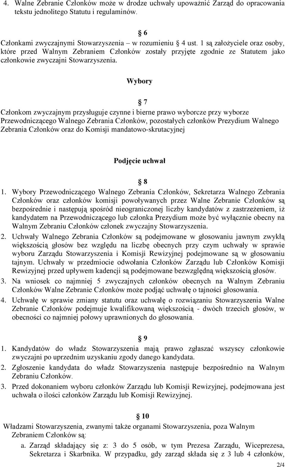 Wybory 7 Członkom zwyczajnym przysługuje czynne i bierne prawo wyborcze przy wyborze Przewodniczącego Walnego Zebrania Członków, pozostałych członków Prezydium Walnego Zebrania Członków oraz do