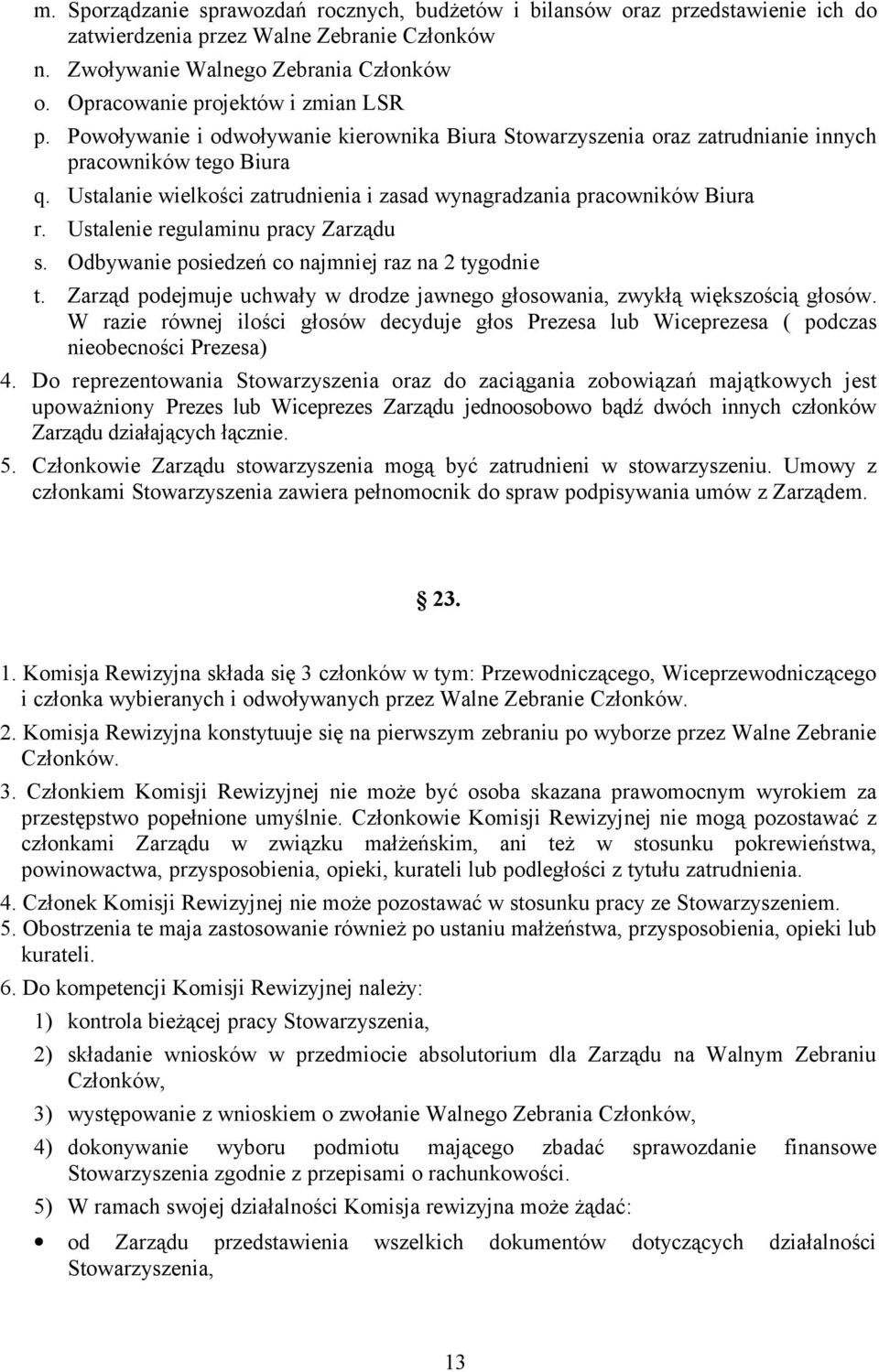 Ustalanie wielkości zatrudnienia i zasad wynagradzania pracowników Biura r. Ustalenie regulaminu pracy Zarządu s. Odbywanie posiedzeń co najmniej raz na 2 tygodnie t.