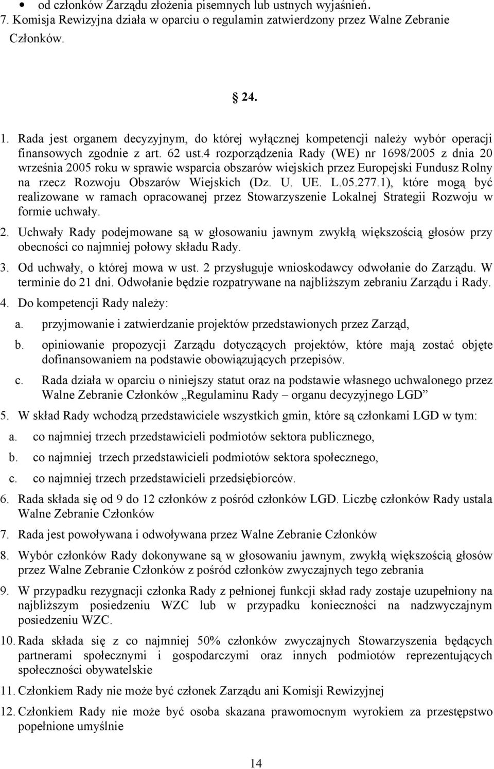 4 rozporządzenia Rady (WE) nr 1698/2005 z dnia 20 września 2005 roku w sprawie wsparcia obszarów wiejskich przez Europejski Fundusz Rolny na rzecz Rozwoju Obszarów Wiejskich (Dz. U. UE. L.05.277.