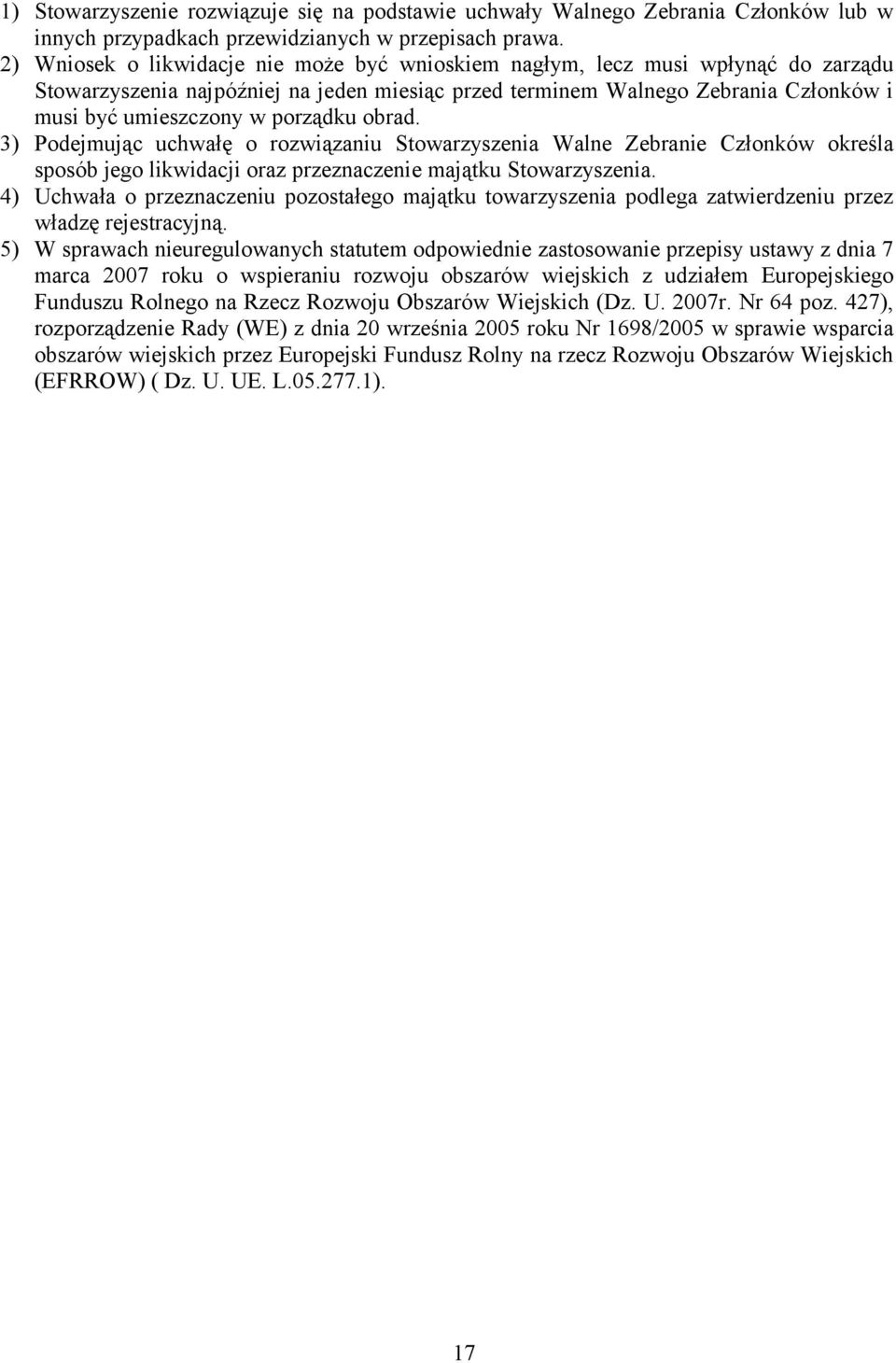 porządku obrad. 3) Podejmując uchwałę o rozwiązaniu Stowarzyszenia Walne Zebranie Członków określa sposób jego likwidacji oraz przeznaczenie majątku Stowarzyszenia.