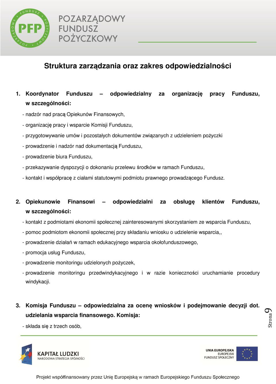 pozostałych dokumentów związanych z udzieleniem pożyczki - prowadzenie i nadzór nad dokumentacją Funduszu, - prowadzenie biura Funduszu, - przekazywanie dyspozycji o dokonaniu przelewu środków w