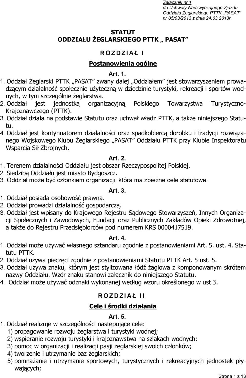 żeglarstwa. 2. Oddział jest jednostką organizacyjną Polskiego Towarzystwa Turystyczno- Krajoznawczego (PTTK). 3.