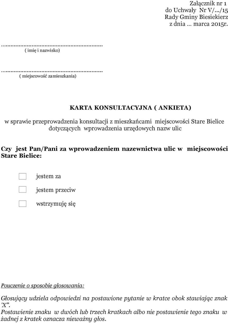 wprowadzenia urzędowych nazw ulic Czy jest Pan/Pani za wprowadzeniem nazewnictwa ulic w miejscowości Stare Bielice: jestem za jestem przeciw wstrzymuję się