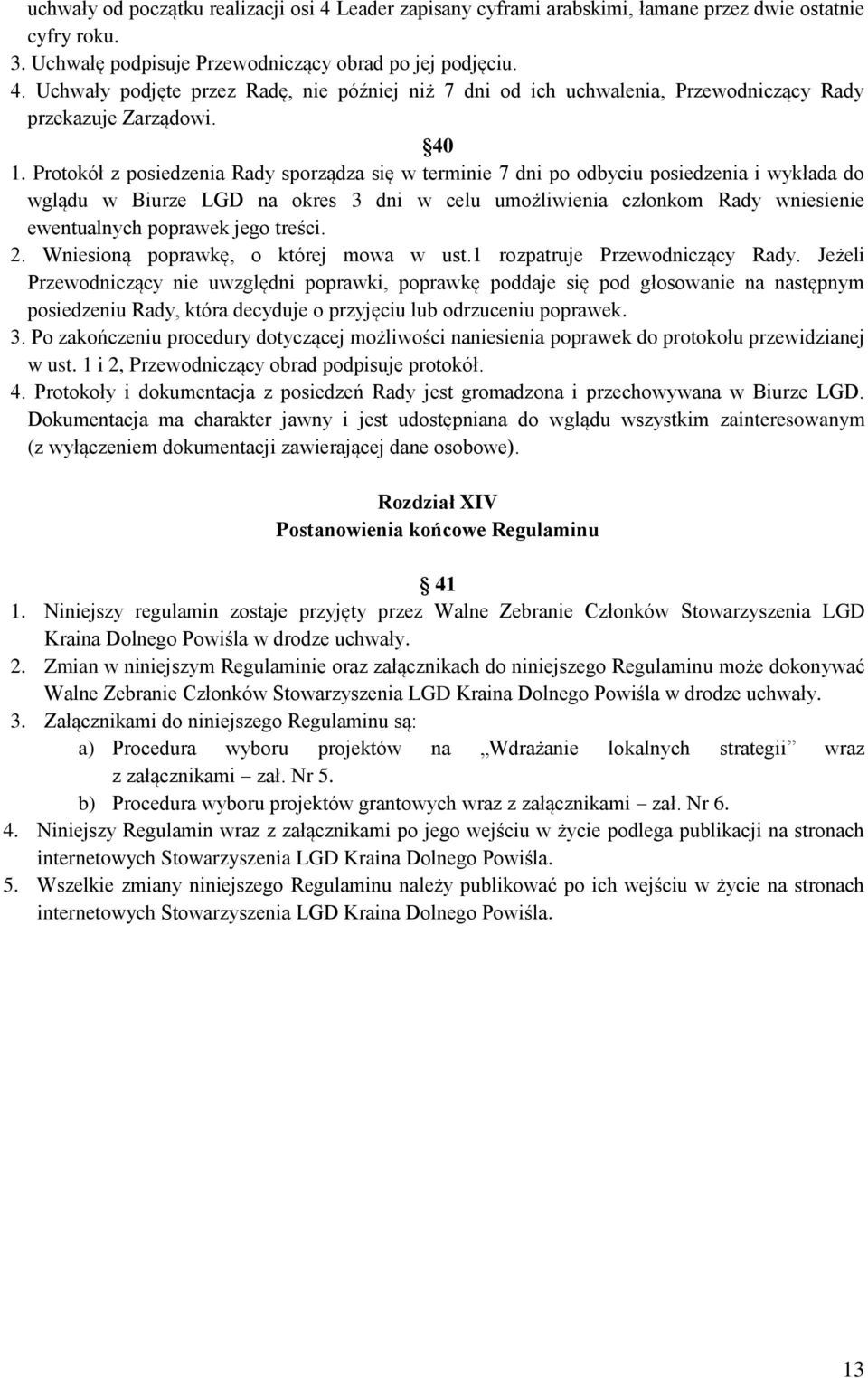 poprawek jego treści. 2. Wniesioną poprawkę, o której mowa w ust.1 rozpatruje Przewodniczący Rady.