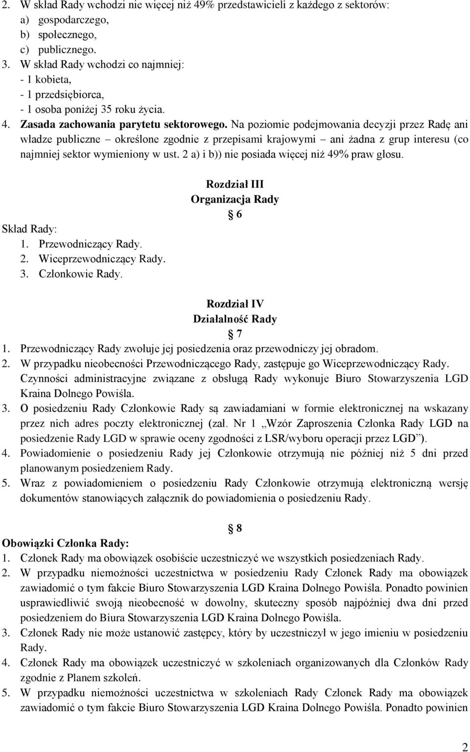 Na poziomie podejmowania decyzji przez Radę ani władze publiczne określone zgodnie z przepisami krajowymi ani żadna z grup interesu (co najmniej sektor wymieniony w ust.