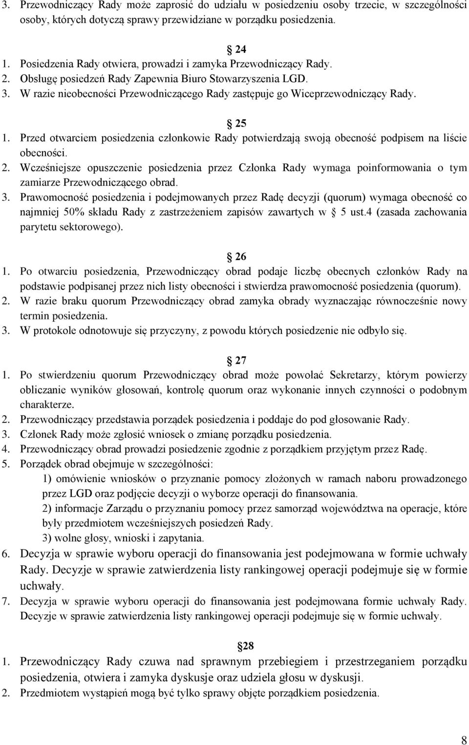 W razie nieobecności Przewodniczącego Rady zastępuje go Wiceprzewodniczący Rady. 25 1. Przed otwarciem posiedzenia członkowie Rady potwierdzają swoją obecność podpisem na liście obecności. 2. Wcześniejsze opuszczenie posiedzenia przez Członka Rady wymaga poinformowania o tym zamiarze Przewodniczącego obrad.