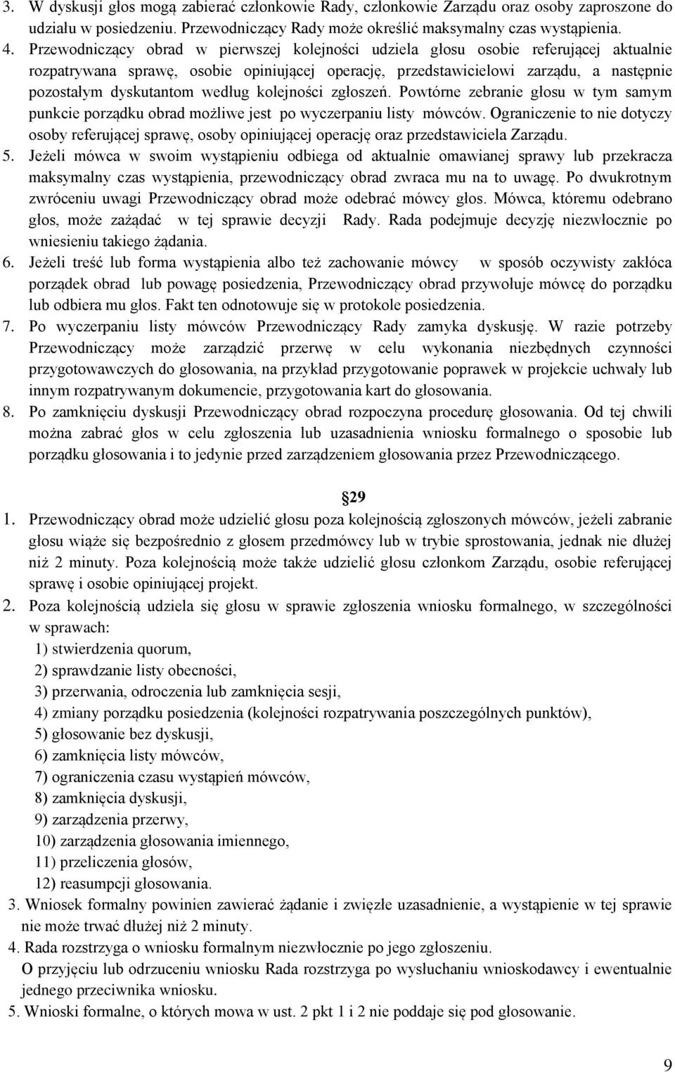 według kolejności zgłoszeń. Powtórne zebranie głosu w tym samym punkcie porządku obrad możliwe jest po wyczerpaniu listy mówców.