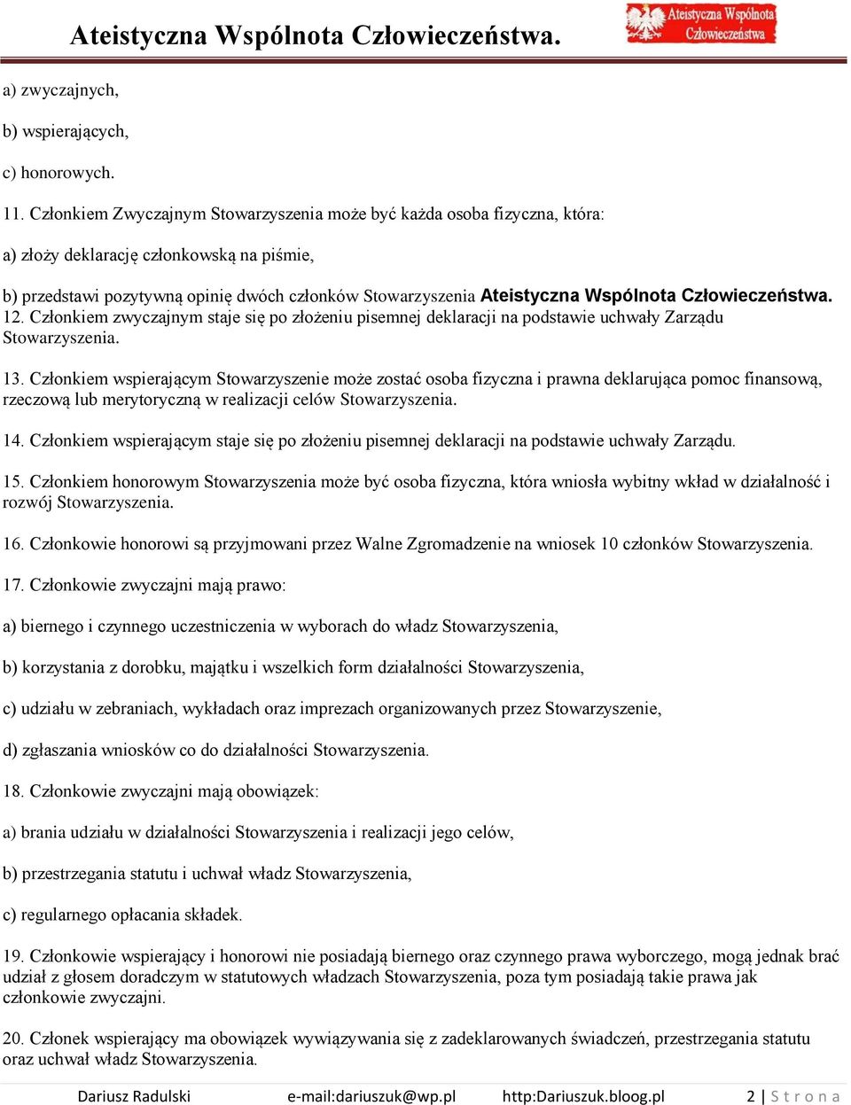 Człowieczeństwa. 12. Członkiem zwyczajnym staje się po złożeniu pisemnej deklaracji na podstawie uchwały Zarządu Stowarzyszenia. 13.