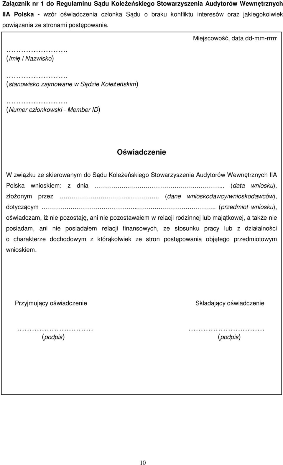 (Numer członkowski - Member ID) Oświadczenie W związku ze skierowanym do Sądu Koleżeńskiego Stowarzyszenia Audytorów Wewnętrznych IIA Polska wnioskiem: z dnia....... (data wniosku), złożonym przez.