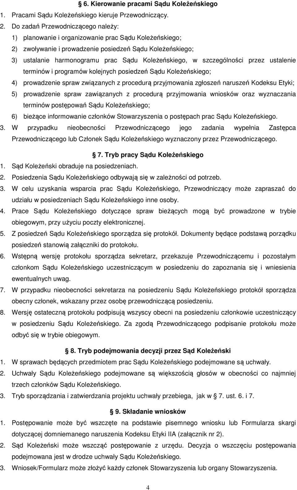 szczególności przez ustalenie terminów i programów kolejnych posiedzeń Sądu Koleżeńskiego; 4) prowadzenie spraw związanych z procedurą przyjmowania zgłoszeń naruszeń Kodeksu Etyki; 5) prowadzenie