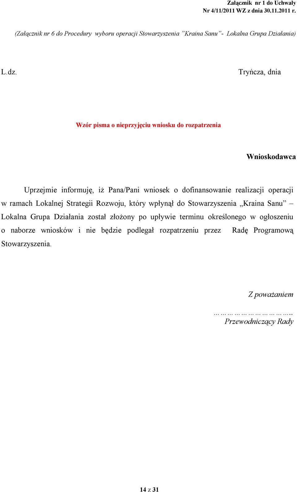 realizacji operacji w ramach Lokalnej Strategii Rozwoju, który wpłynął do Stowarzyszenia Kraina Sanu Lokalna Grupa Działania został złożony