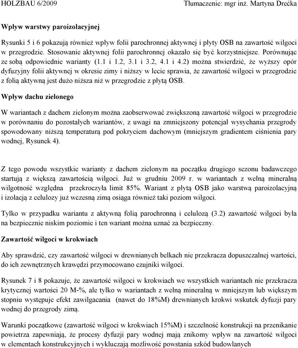 2) można stwierdzić, że wyższy opór dyfuzyjny folii aktywnej w okresie zimy i niższy w lecie sprawia, że zawartość wilgoci w przegrodzie z folią aktywną jest dużo niższa niż w przegrodzie z płytą OSB.