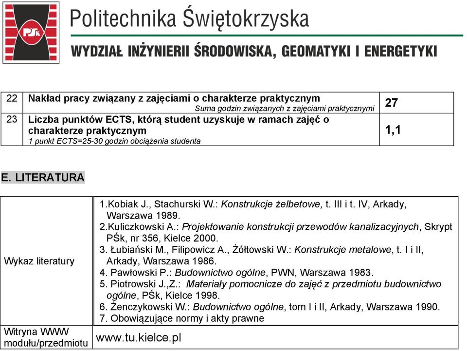 : Projektowanie konstrukcji przewodów kanalizacyjnych, Skrypt PŚk, nr 356, Kielce 2000. 3. Łubiański M., Filipowicz A., Żółtowski W.: Konstrukcje metalowe, t.