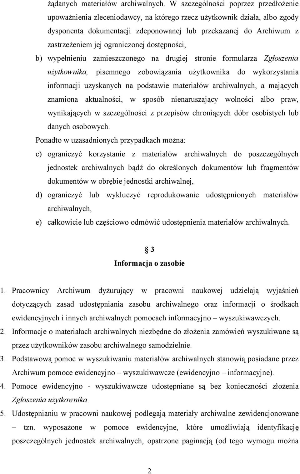 ograniczonej dostępności, b) wypełnieniu zamieszczonego na drugiej stronie formularza Zgłoszenia użytkownika, pisemnego zobowiązania użytkownika do wykorzystania informacji uzyskanych na podstawie