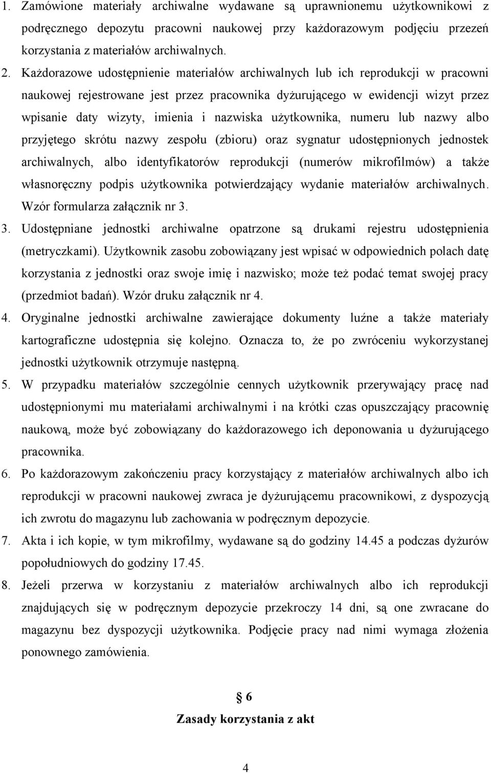 nazwiska użytkownika, numeru lub nazwy albo przyjętego skrótu nazwy zespołu (zbioru) oraz sygnatur udostępnionych jednostek archiwalnych, albo identyfikatorów reprodukcji (numerów mikrofilmów) a