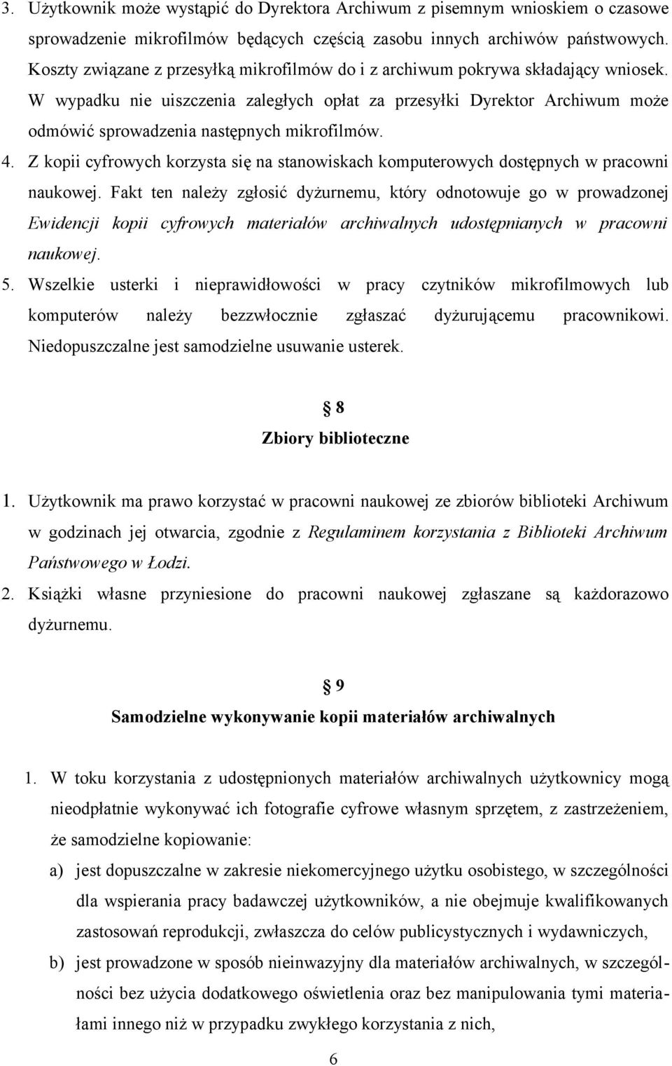 W wypadku nie uiszczenia zaległych opłat za przesyłki Dyrektor Archiwum może odmówić sprowadzenia następnych mikrofilmów. 4.