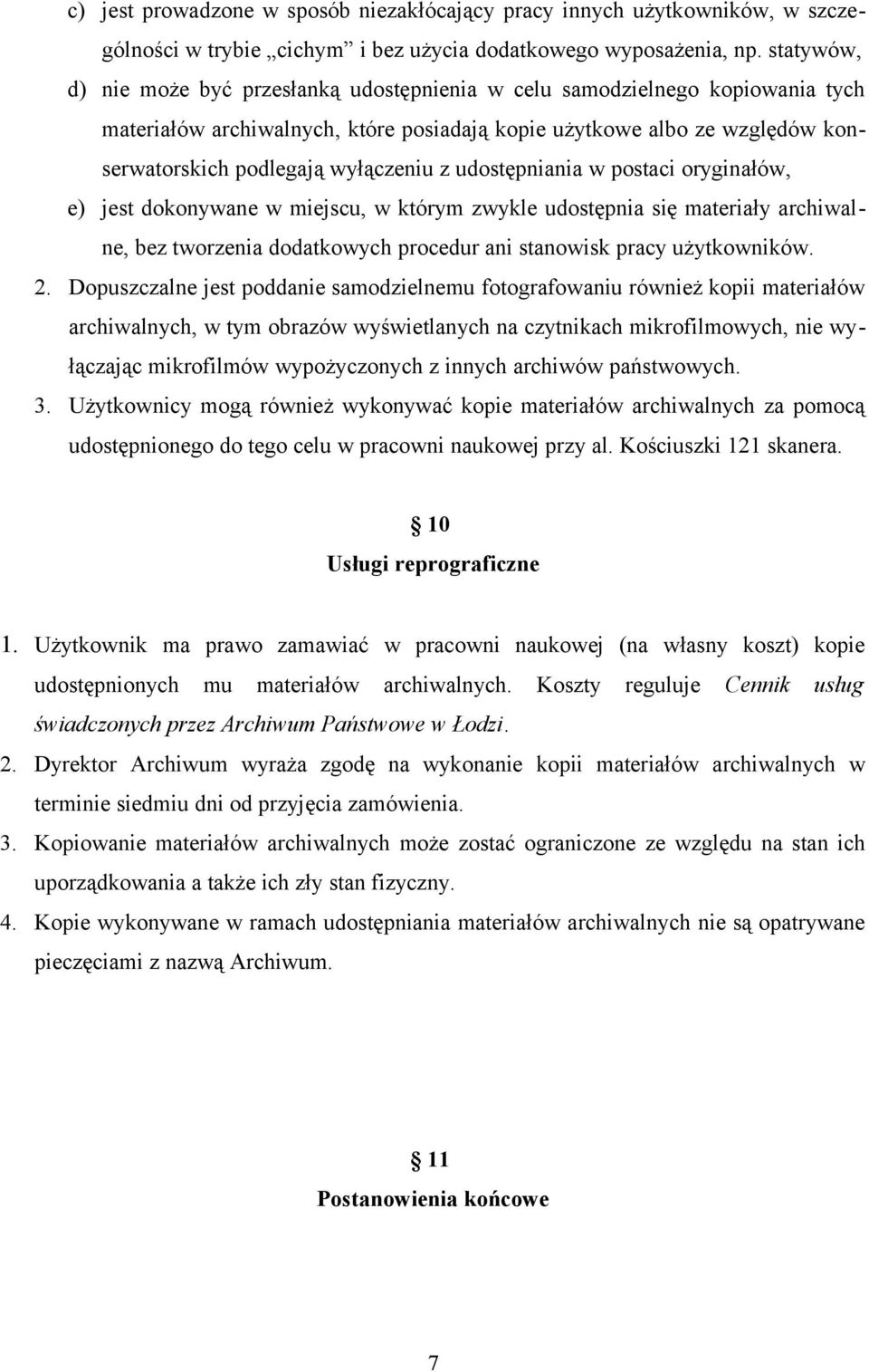 z udostępniania w postaci oryginałów, e) jest dokonywane w miejscu, w którym zwykle udostępnia się materiały archiwalne, bez tworzenia dodatkowych procedur ani stanowisk pracy użytkowników. 2.