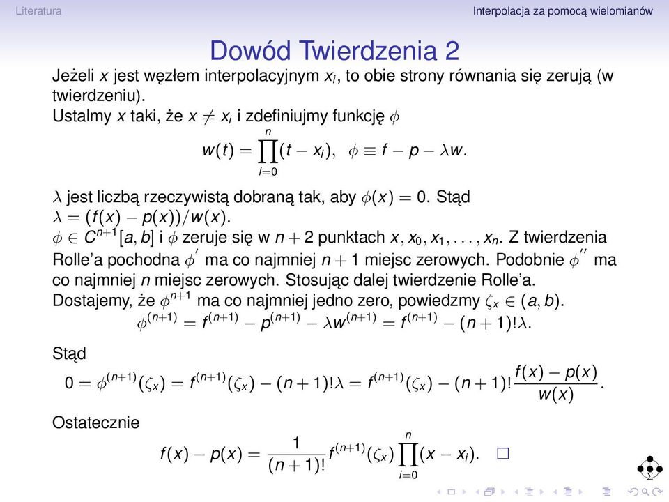 Z twierdzenia Rolle a pochodna φ ma co najmniej n + 1 miejsc zerowych. Podobnie φ ma co najmniej n miejsc zerowych. Stosujac dalej twierdzenie Rolle a.