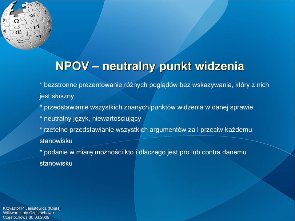 * neutralny język, niewartościujący * rzetelne przedstawianie wszystkich argumentów za i