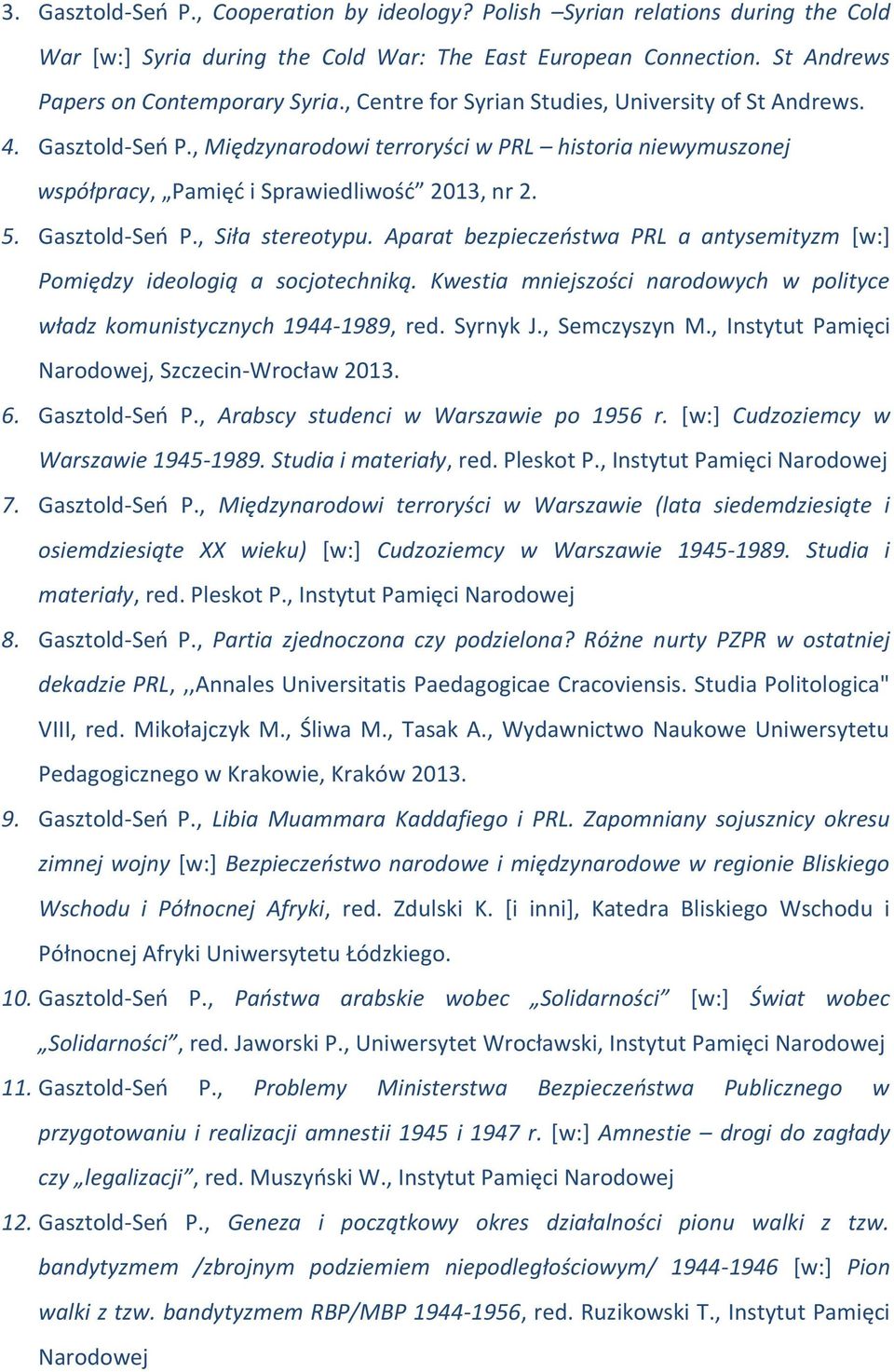 Aparat bezpieczeństwa PRL a antysemityzm [w:] Pomiędzy ideologią a socjotechniką. Kwestia mniejszości narodowych w polityce władz komunistycznych 1944-1989, red. Syrnyk J., Semczyszyn M.