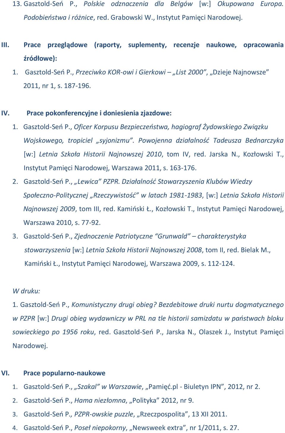 Prace pokonferencyjne i doniesienia zjazdowe: 1. Gasztold-Seń P., Oficer Korpusu Bezpieczeństwa, hagiograf Żydowskiego Związku Wojskowego, tropiciel syjonizmu.