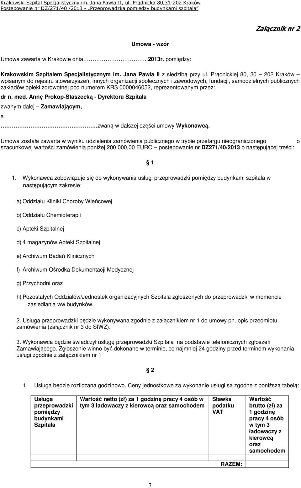 0000046052, reprezentowanym przez: dr n. med. Annę Prokop-Staszecką - Dyrektora Szpitala zwanym dalej Zamawiającym, a.zwaną w dalszej części umowy Wykonawcą.