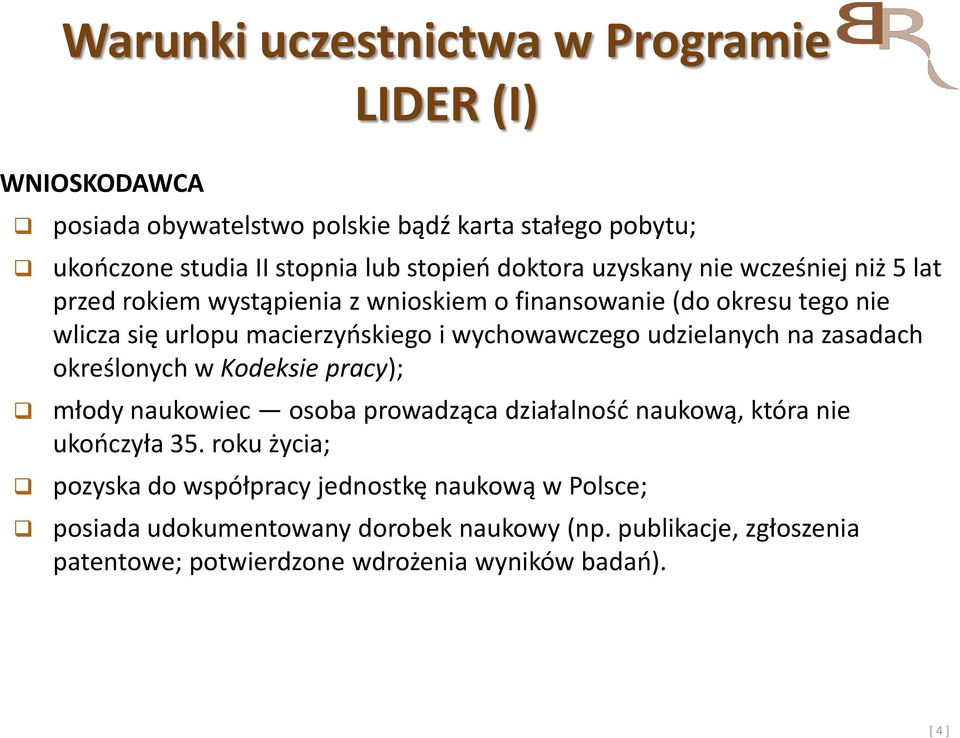 wychowawczego udzielanych na zasadach określonych w Kodeksie pracy); młody naukowiec osoba prowadząca działalność naukową, która nie ukończyła 35.