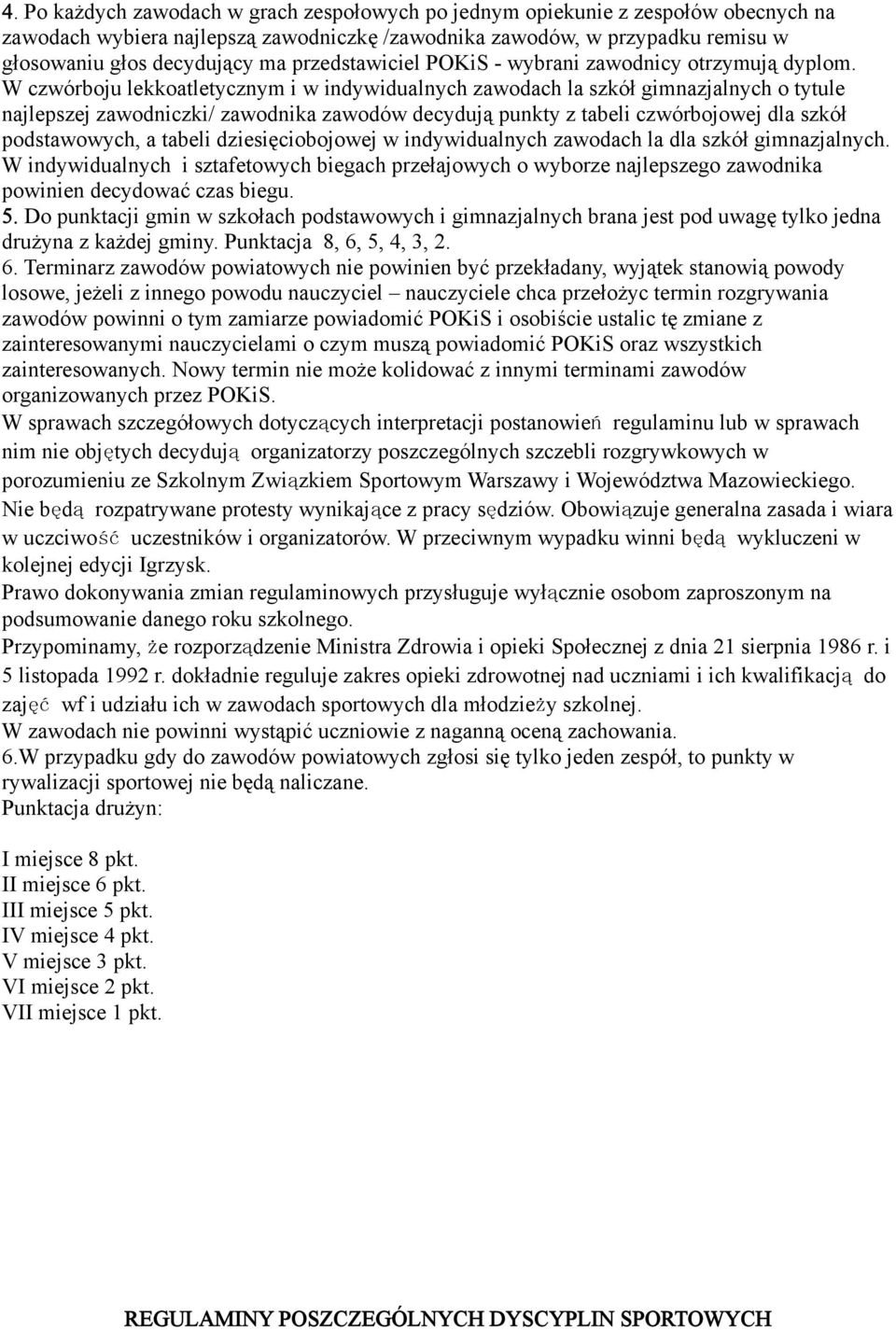 W czwórboju lekkoatletycznym i w indywidualnych zawodach la szkół gimnazjalnych o tytule najlepszej zawodniczki/ zawodnika zawodów decydują punkty z tabeli czwórbojowej dla szkół podstawowych, a