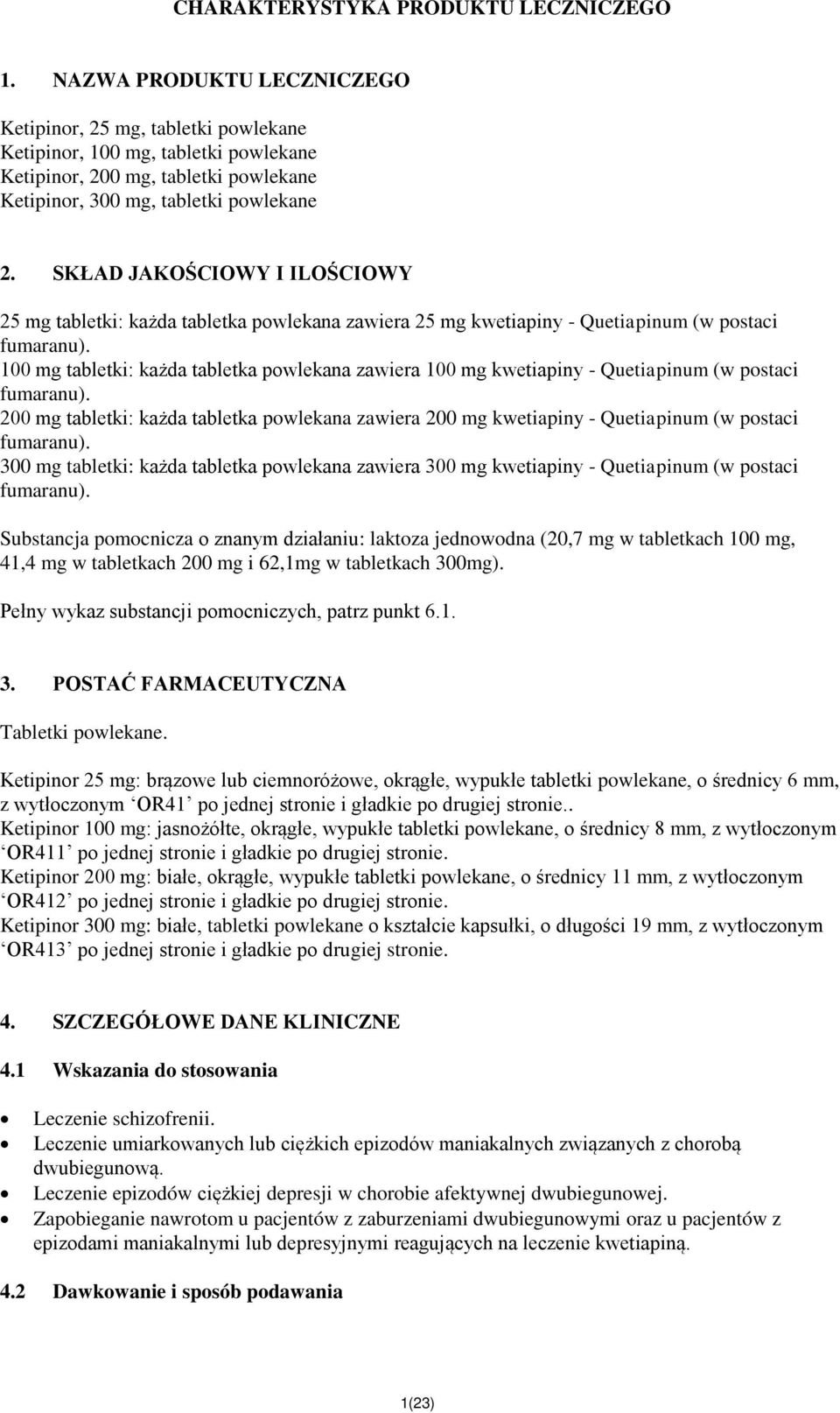 SKŁAD JAKOŚCIOWY I ILOŚCIOWY 25 mg tabletki: każda tabletka powlekana zawiera 25 mg kwetiapiny - Quetiapinum (w postaci fumaranu).