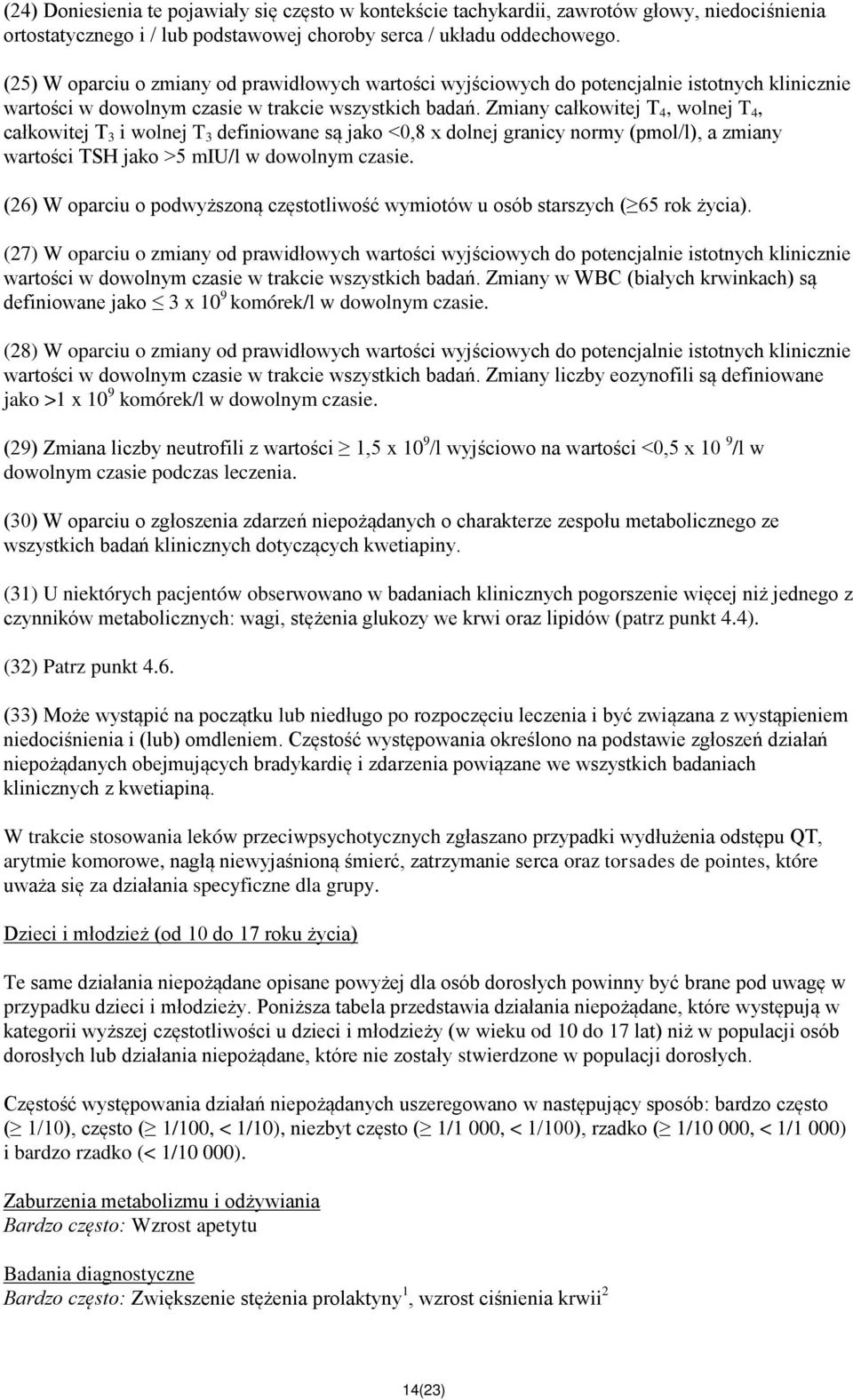 Zmiany całkowitej T 4, wolnej T 4, całkowitej T 3 i wolnej T 3 definiowane są jako <0,8 x dolnej granicy normy (pmol/l), a zmiany wartości TSH jako >5 miu/l w dowolnym czasie.