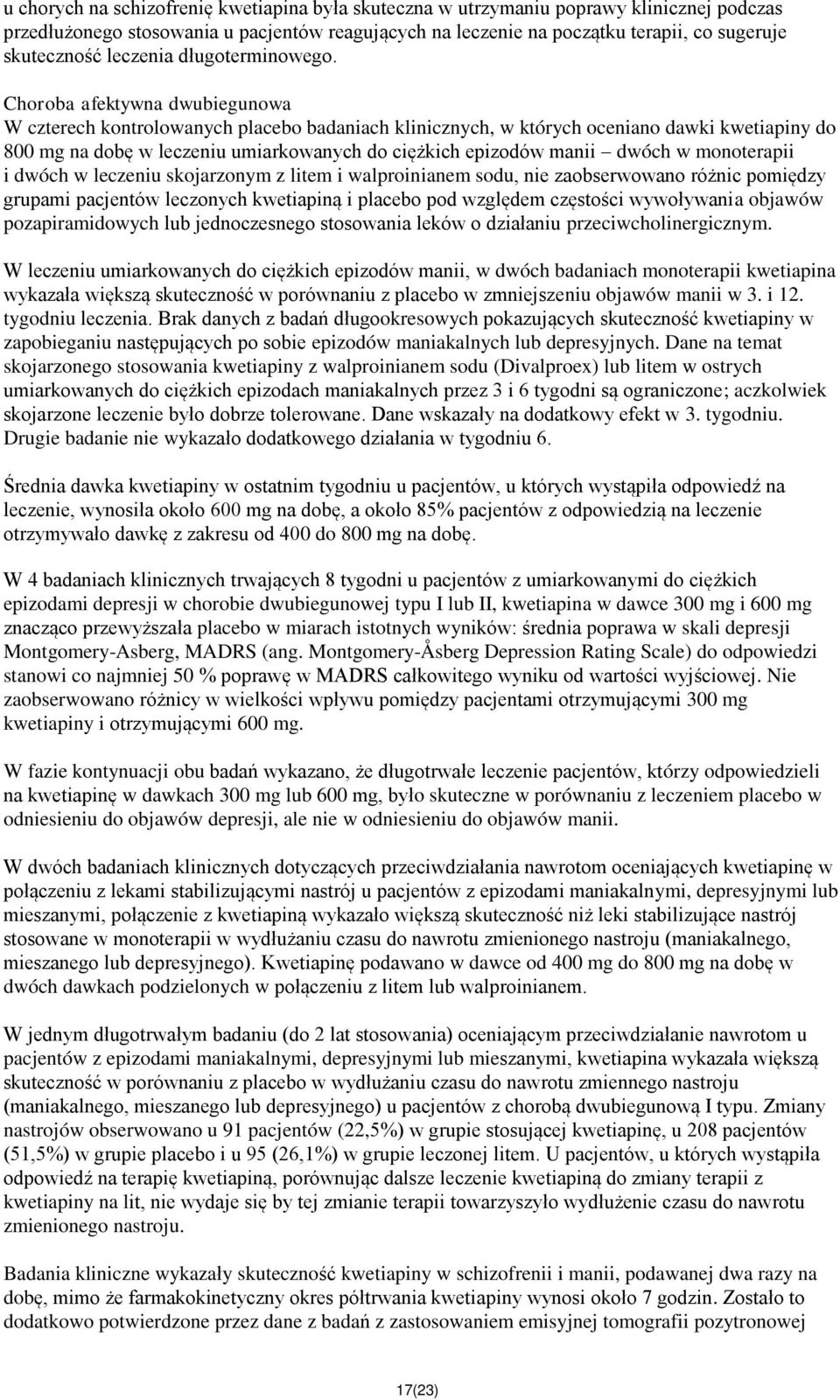 Choroba afektywna dwubiegunowa W czterech kontrolowanych placebo badaniach klinicznych, w których oceniano dawki kwetiapiny do 800 mg na dobę w leczeniu umiarkowanych do ciężkich epizodów manii dwóch