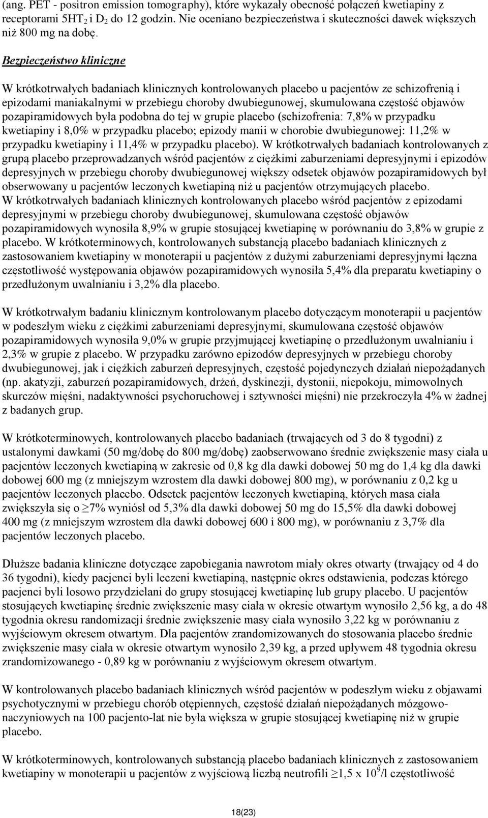 Bezpieczeństwo kliniczne W krótkotrwałych badaniach klinicznych kontrolowanych placebo u pacjentów ze schizofrenią i epizodami maniakalnymi w przebiegu choroby dwubiegunowej, skumulowana częstość