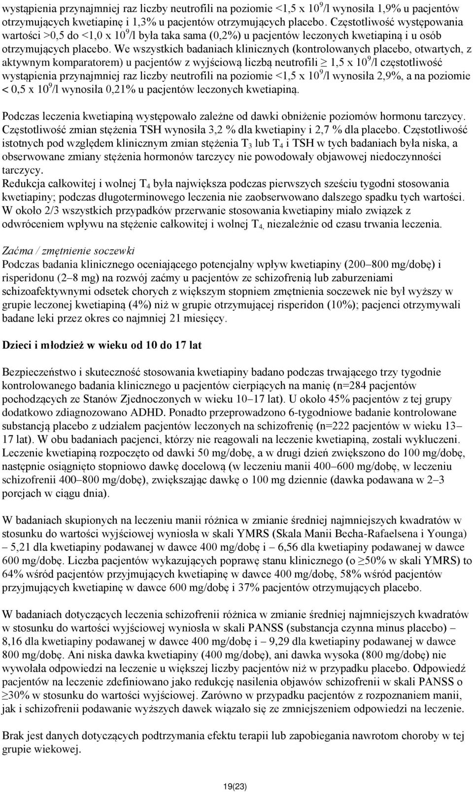 We wszystkich badaniach klinicznych (kontrolowanych placebo, otwartych, z aktywnym komparatorem) u pacjentów z wyjściową liczbą neutrofili 1,5 x 10 9 /l częstotliwość wystąpienia przynajmniej raz