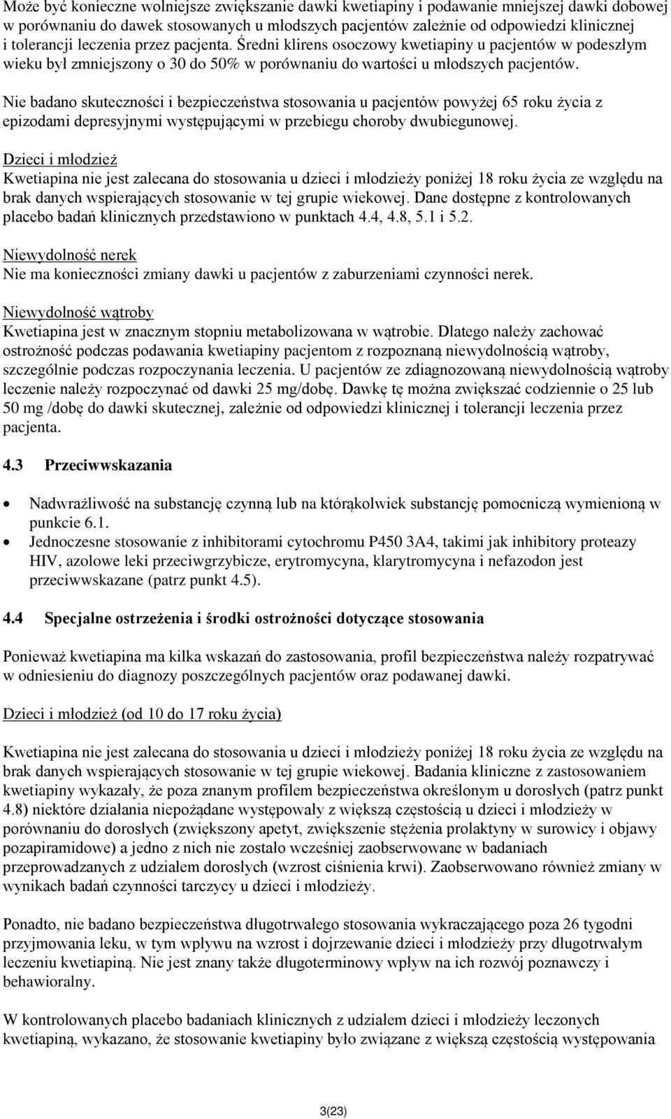 Nie badano skuteczności i bezpieczeństwa stosowania u pacjentów powyżej 65 roku życia z epizodami depresyjnymi występującymi w przebiegu choroby dwubiegunowej.