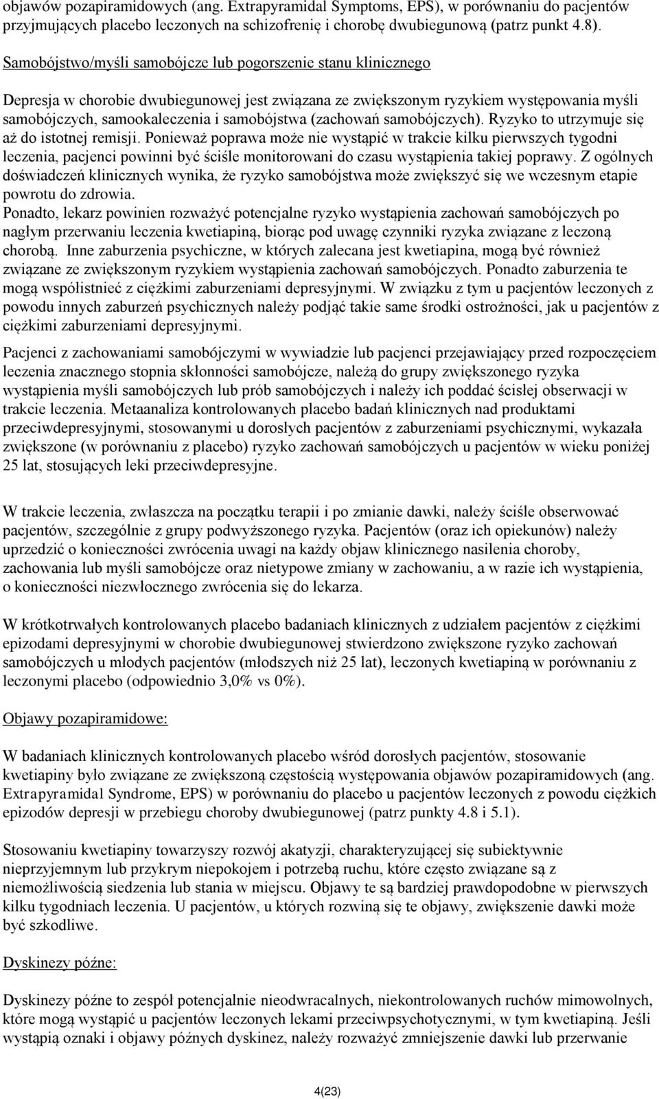 (zachowań samobójczych). Ryzyko to utrzymuje się aż do istotnej remisji.