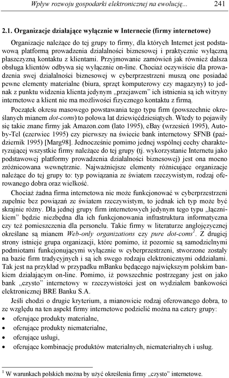 praktycznie wyłączną płaszczyzną kontaktu z klientami. Przyjmowanie zamówień jak równieŝ dalsza obsługa klientów odbywa się wyłącznie on-line.